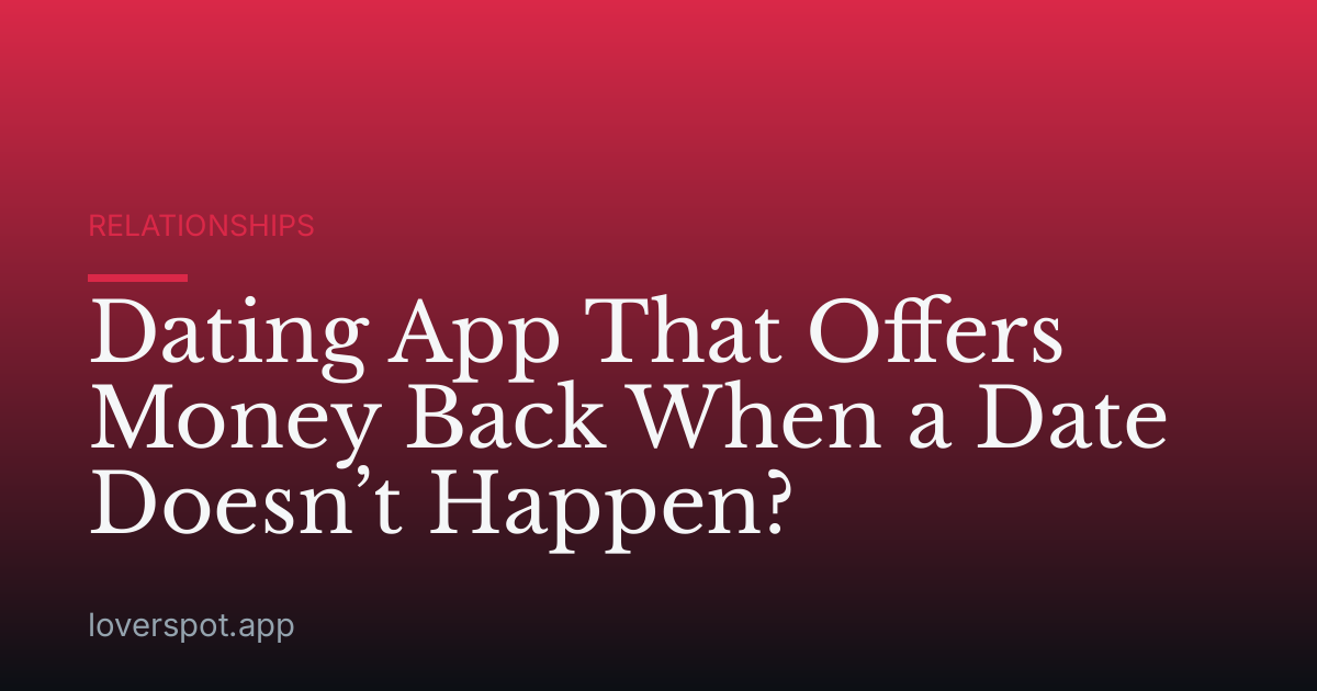 Dating App That Offers Money Back When a Date Doesn’t Happen?