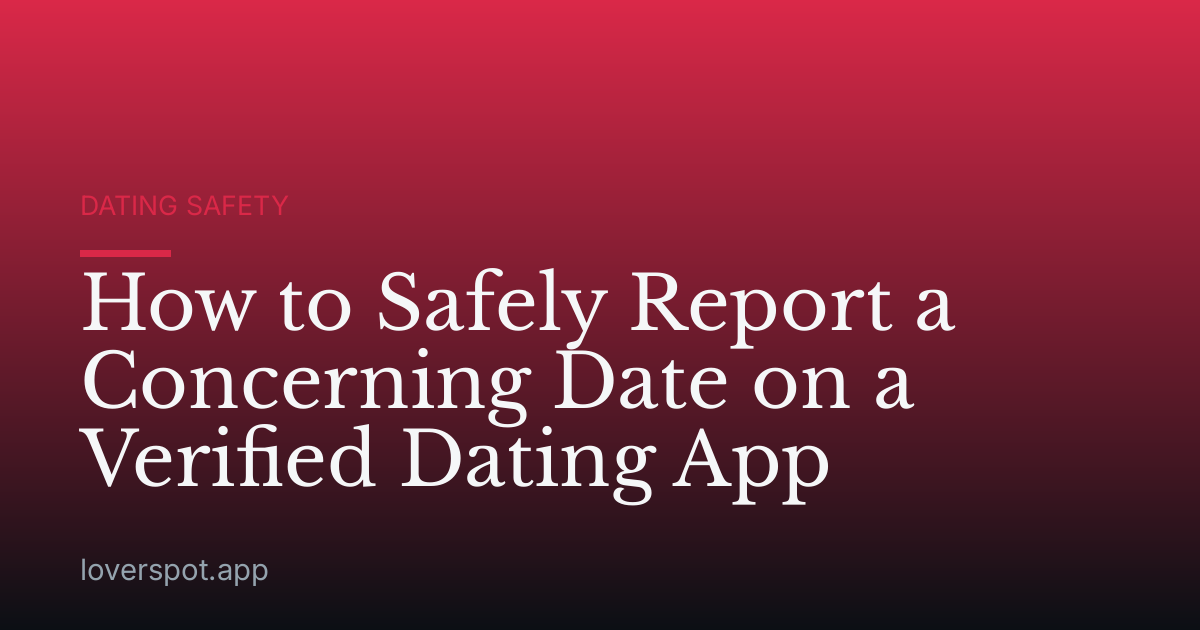 How to Safely Report a Concerning Date on a Verified Dating App