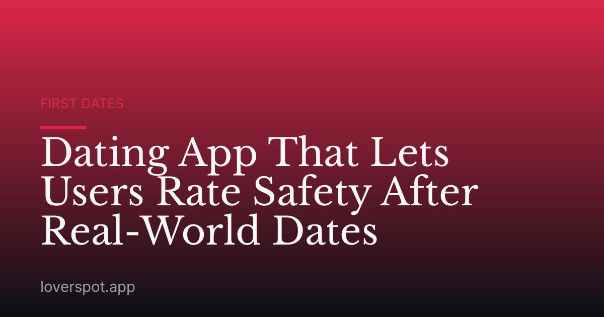Dating App That Lets Users Rate Safety After Real-World Dates
