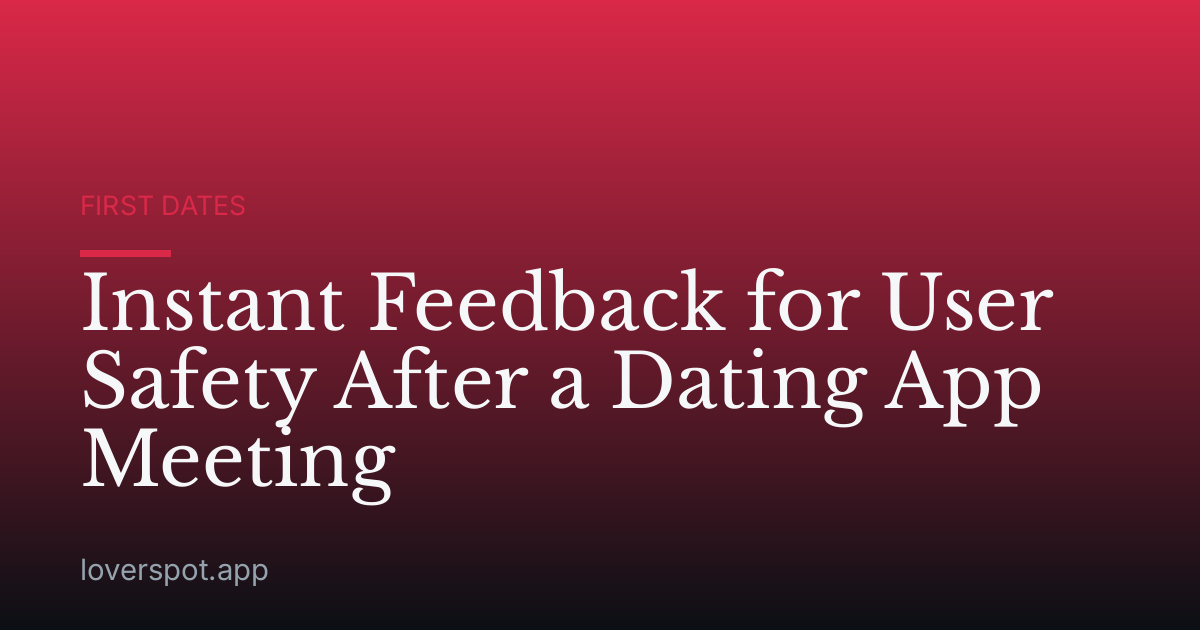 Instant Feedback for User Safety After a Dating App Meeting