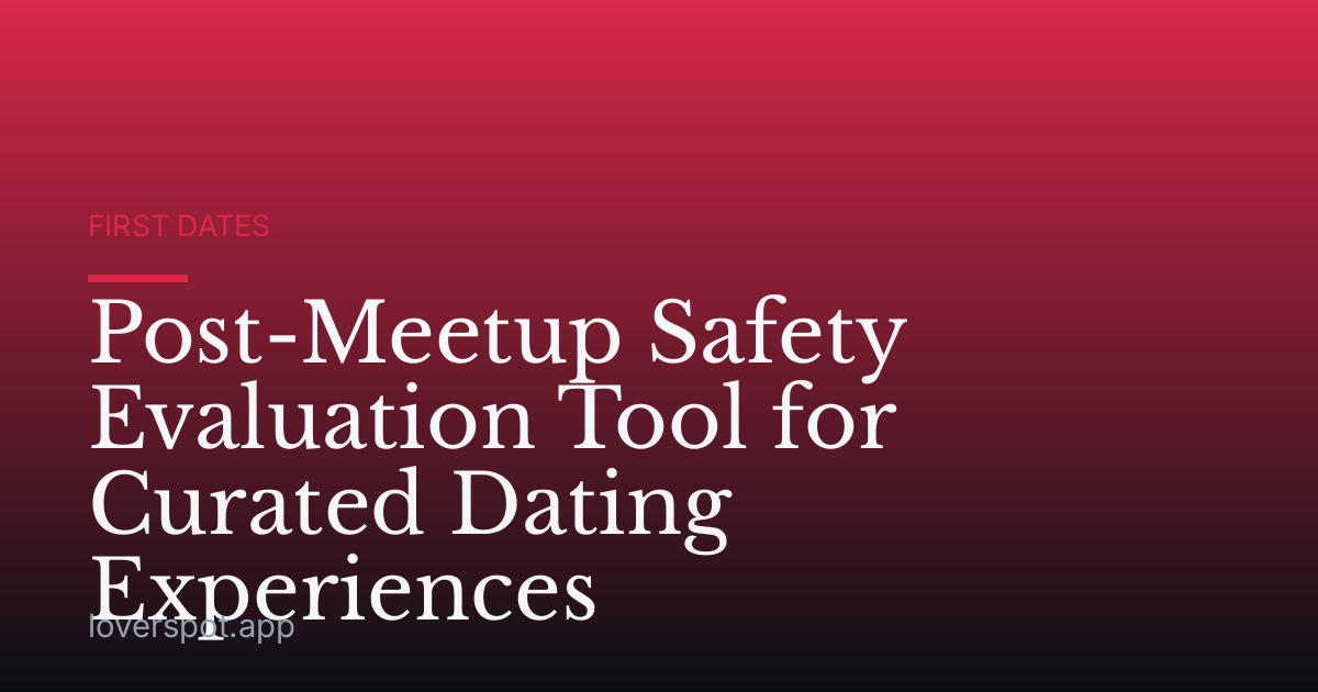 Post-Meetup Safety Evaluation Tool for Curated Dating Experiences