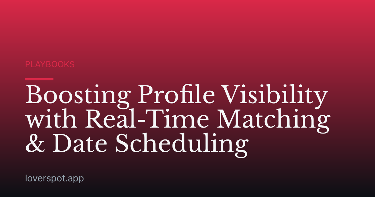 Boosting Profile Visibility with Real-Time Matching & Date Scheduling