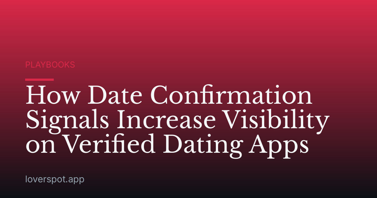 How Date Confirmation Signals Increase Visibility on Verified Dating Apps
