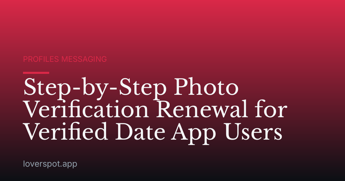 Step-by-Step Photo Verification Renewal for Verified Date App Users