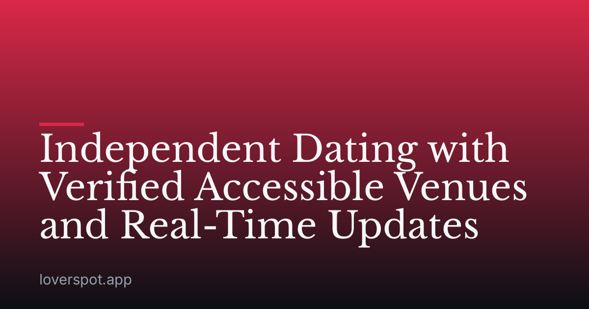 Independent Dating with Verified Accessible Venues and Real-Time Updates
