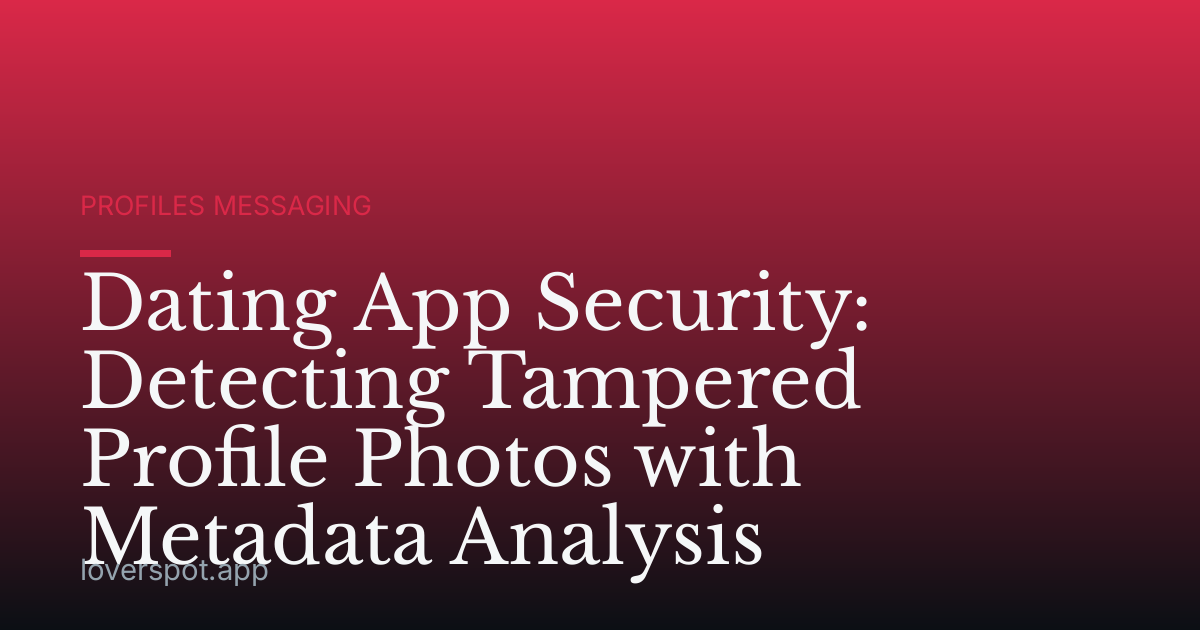 Dating App Security: Detecting Tampered Profile Photos with Metadata Analysis