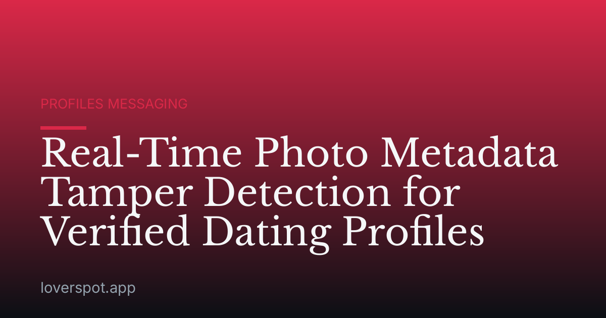 Real-Time Photo Metadata Tamper Detection for Verified Dating Profiles