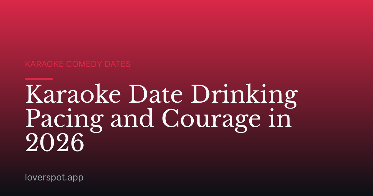 Karaoke Date Drinking Pacing and Courage in 2026