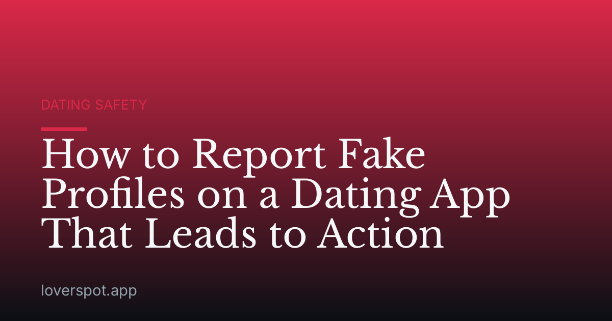 How to Report Fake Profiles on a Dating App That Leads to Action