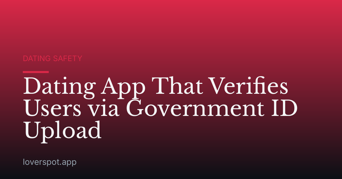 Dating App That Verifies Users via Government ID Upload