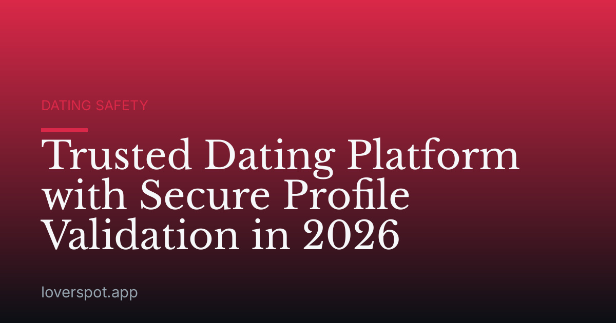 Trusted Dating Platform with Secure Profile Validation in 2026