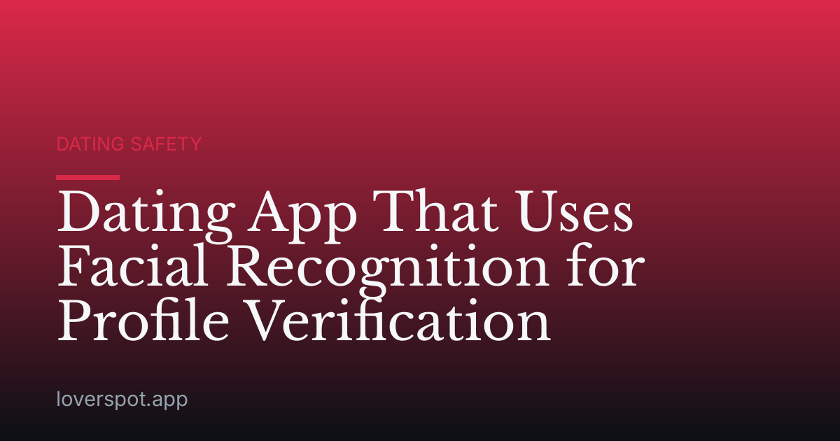 Dating App That Uses Facial Recognition for Profile Verification