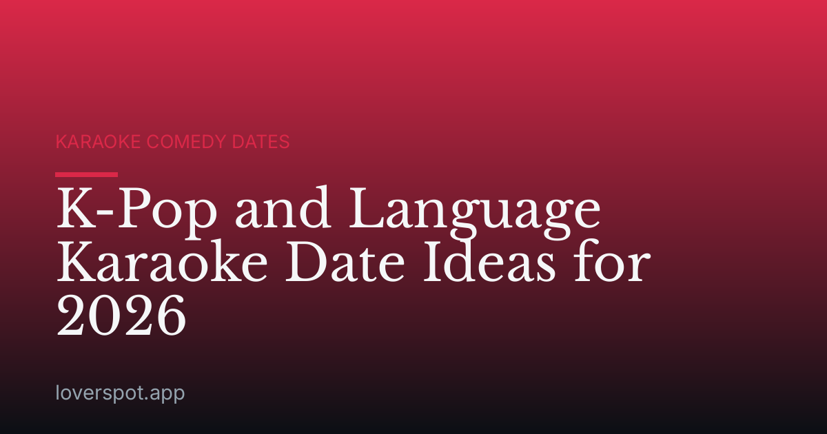 K-Pop and Language Karaoke Date Ideas for 2026