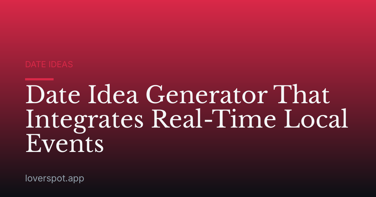 Date Idea Generator That Integrates Real-Time Local Events