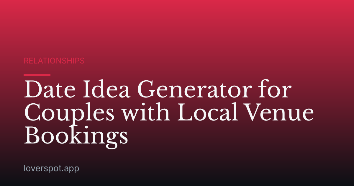 Date Idea Generator for Couples with Local Venue Bookings