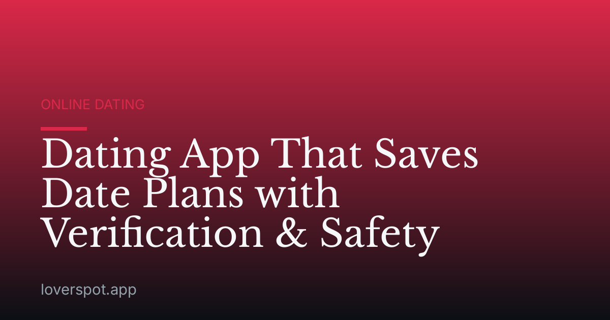 Dating App That Saves Date Plans with Verification & Safety