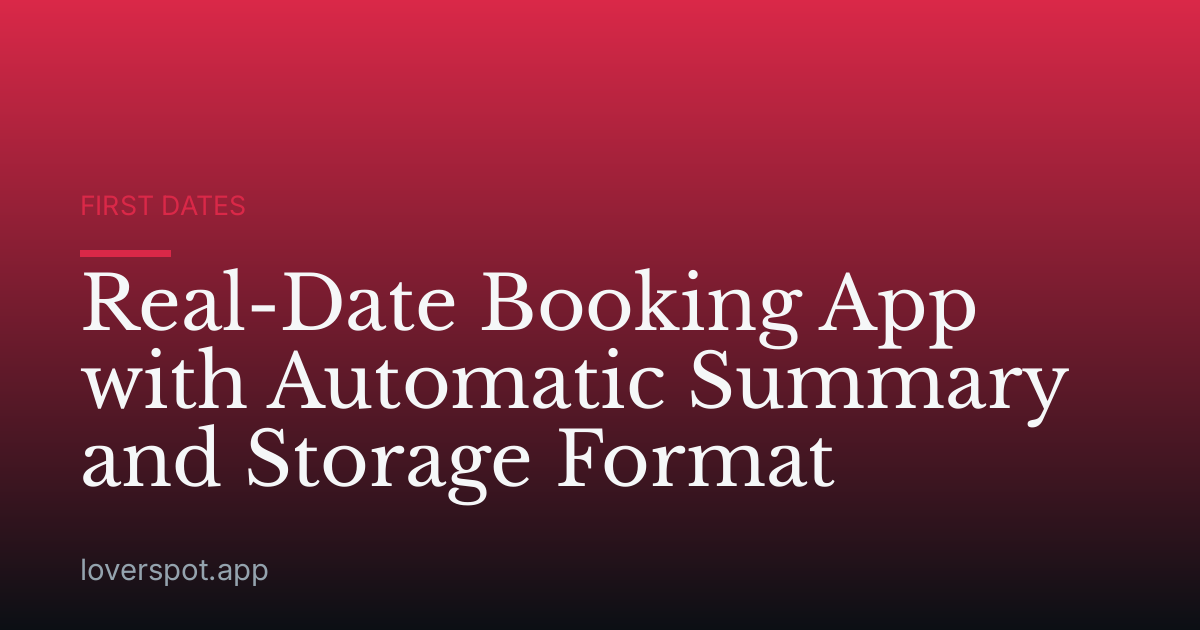 Real-Date Booking App with Automatic Summary and Storage Format