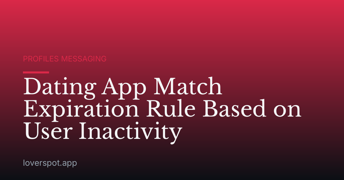 Dating App Match Expiration Rule Based on User Inactivity