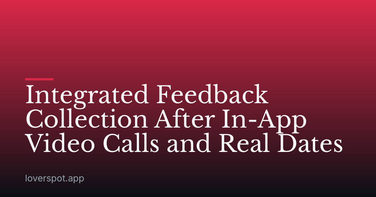 Integrated Feedback Collection After In-App Video Calls and Real Dates