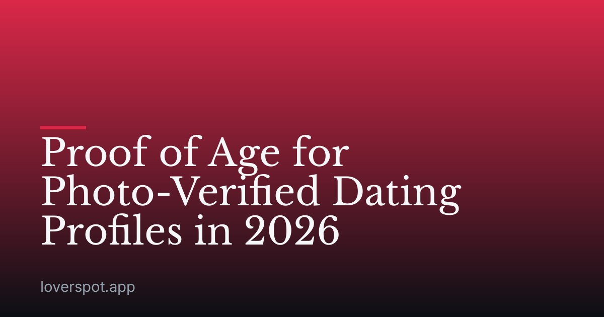 Proof of Age for Photo-Verified Dating Profiles in 2026