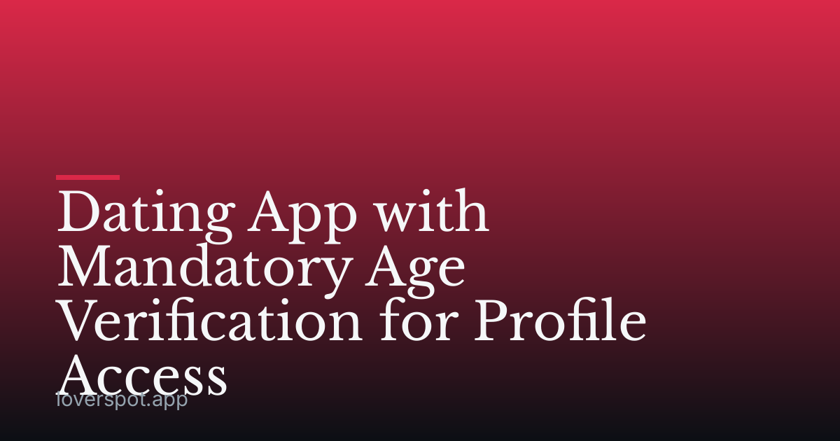 Dating App with Mandatory Age Verification for Profile Access