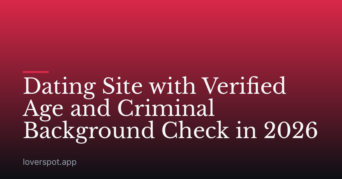 Dating Site with Verified Age and Criminal Background Check in 2026