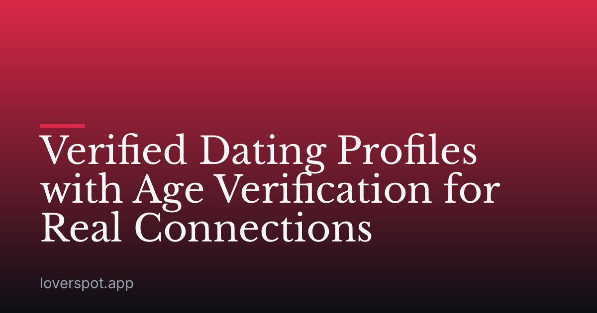 Verified Dating Profiles with Age Verification for Real Connections