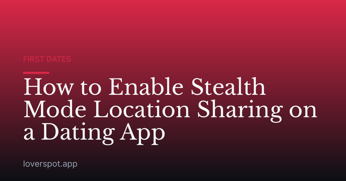 How to Enable Stealth Mode Location Sharing on a Dating App
