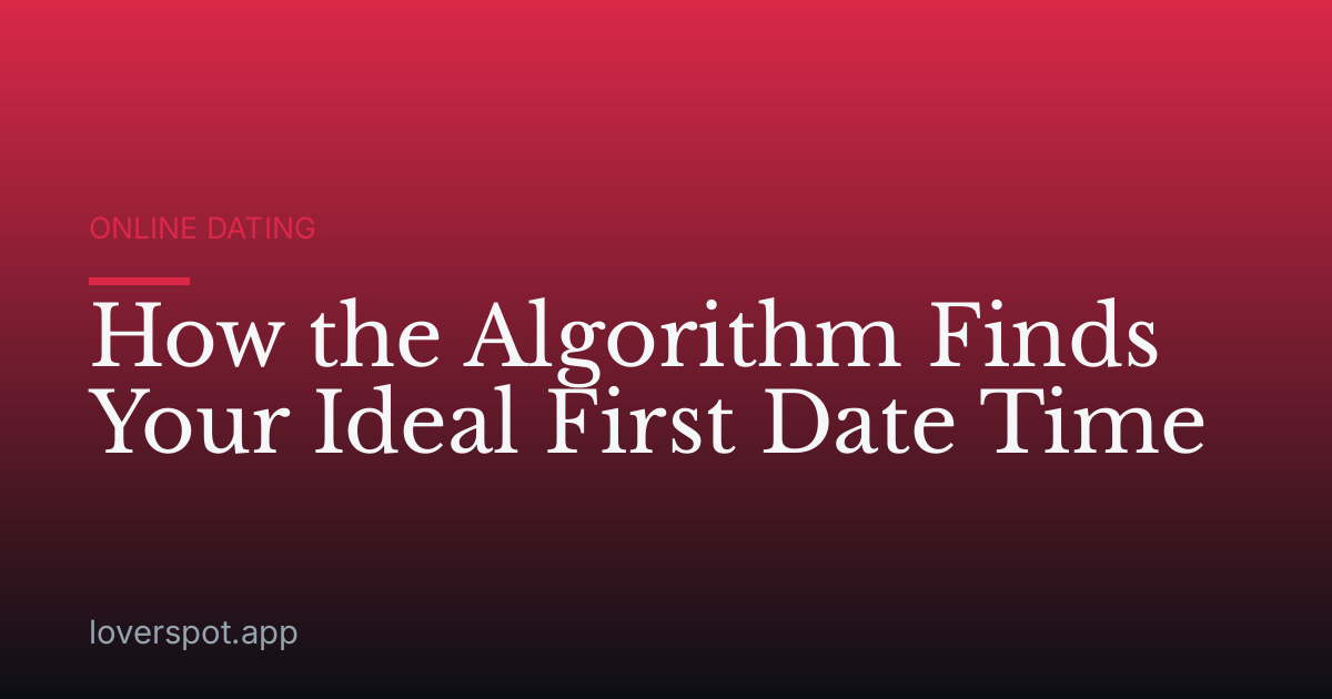 How the Algorithm Finds Your Ideal First Date Time