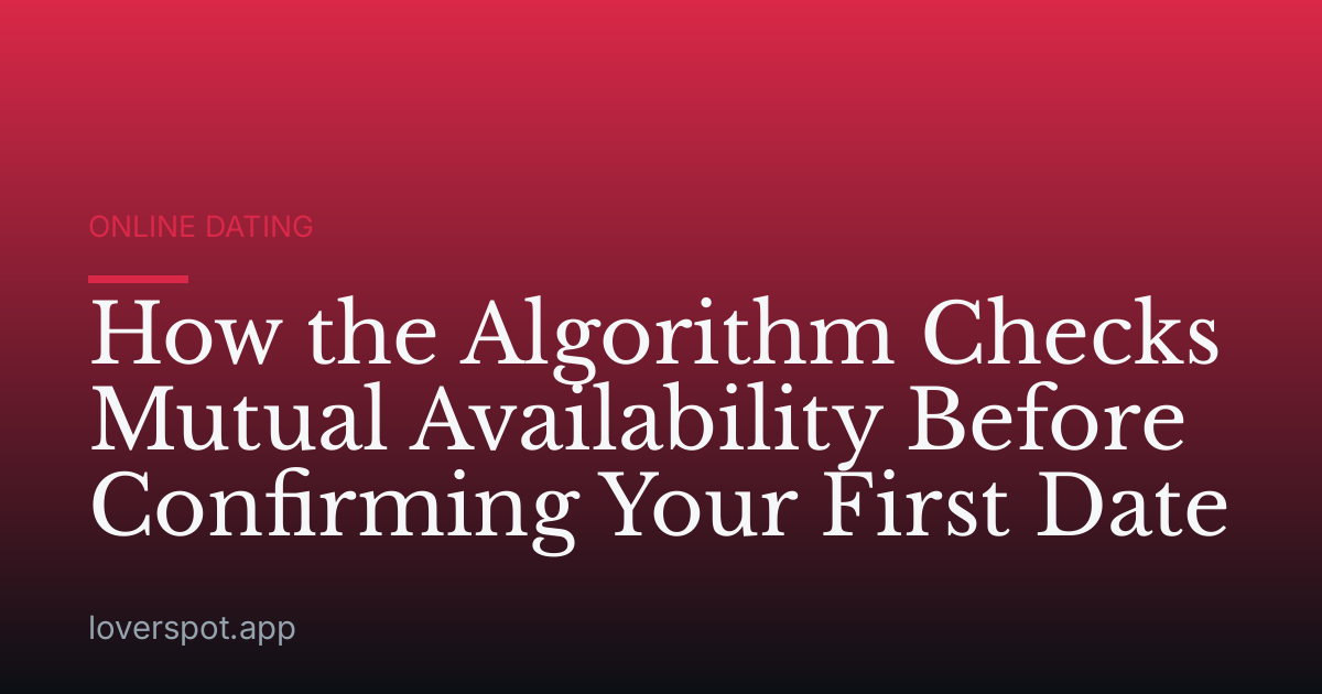 How the Algorithm Checks Mutual Availability Before Confirming Your First Date