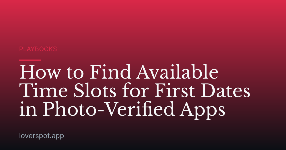 How to Find Available Time Slots for First Dates in Photo-Verified Apps