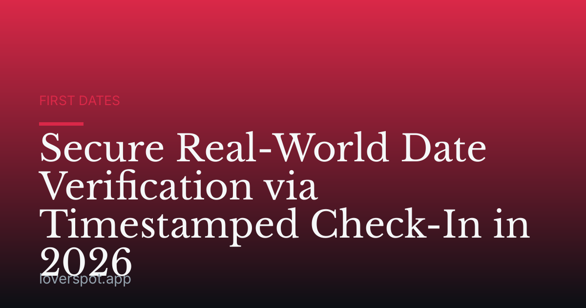 Secure Real-World Date Verification via Timestamped Check-In in 2026