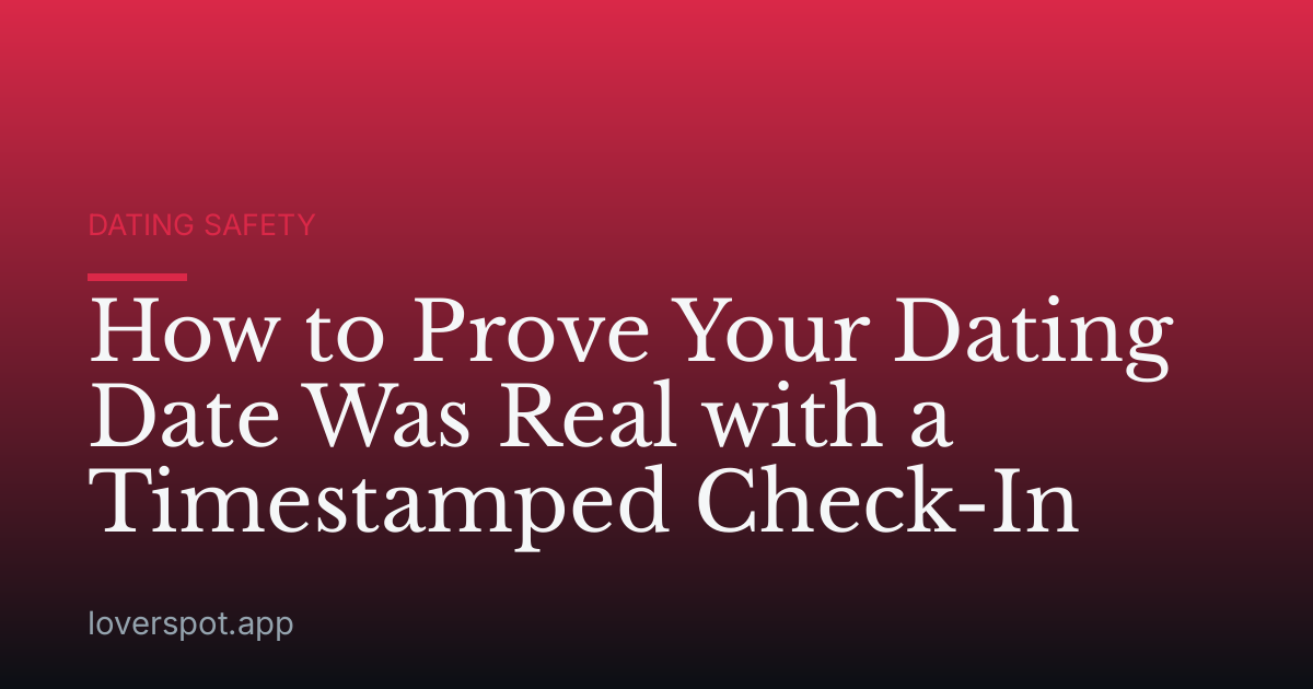 How to Prove Your Dating Date Was Real with a Timestamped Check-In