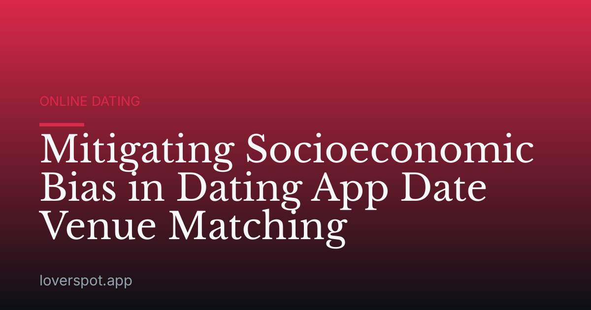 Mitigating Socioeconomic Bias in Dating App Date Venue Matching