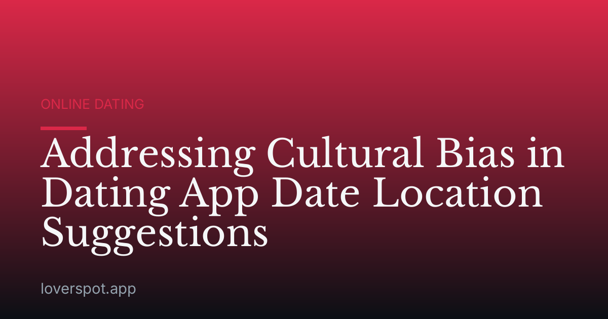 Addressing Cultural Bias in Dating App Date Location Suggestions