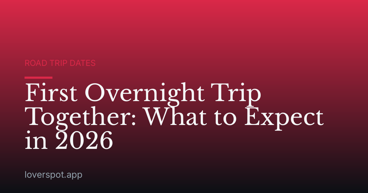 First Overnight Trip Together: What to Expect in 2026