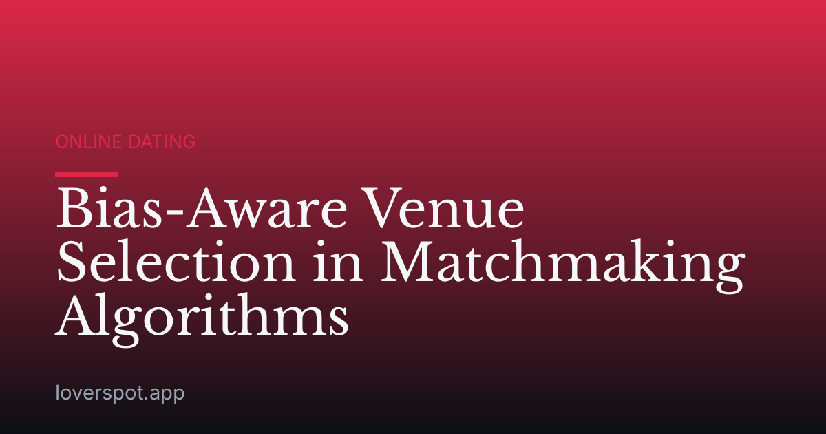 Bias-Aware Venue Selection in Matchmaking Algorithms
