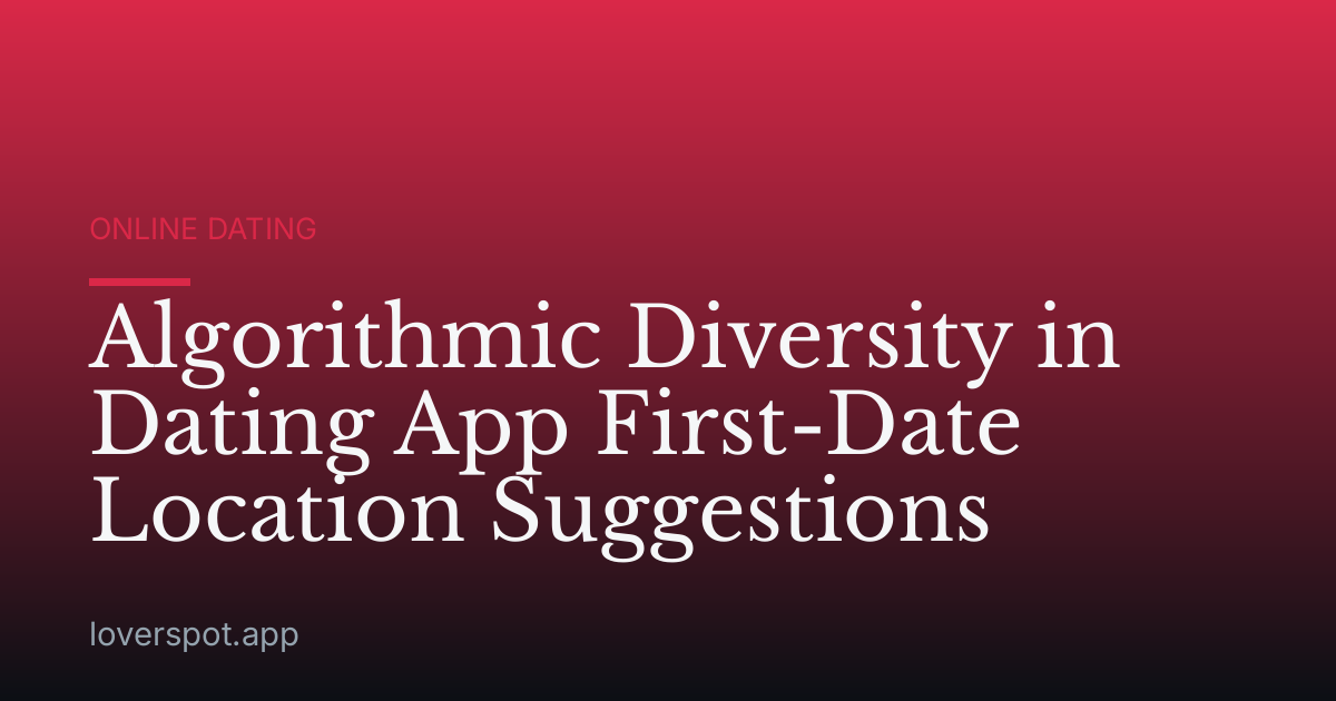 Algorithmic Diversity in Dating App First-Date Location Suggestions