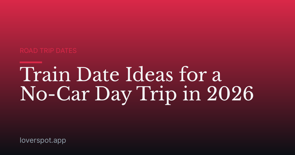 Train Date Ideas for a No-Car Day Trip in 2026