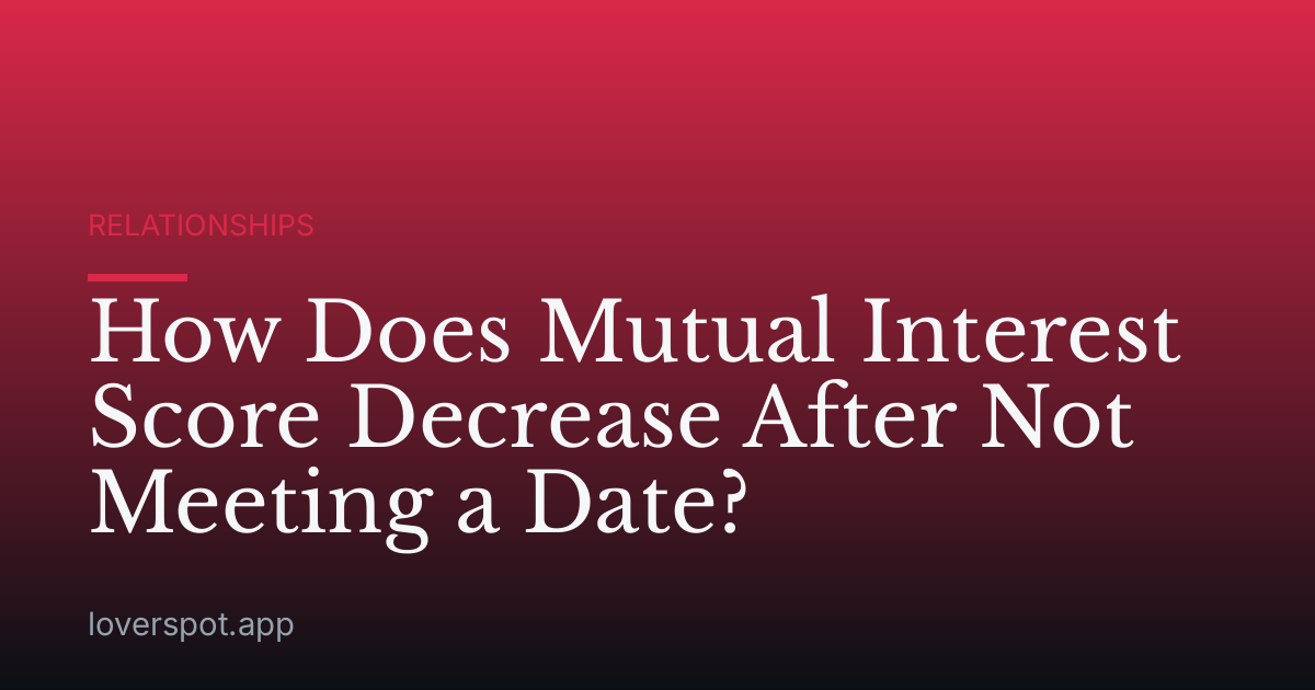 How Does Mutual Interest Score Decrease After Not Meeting a Date?