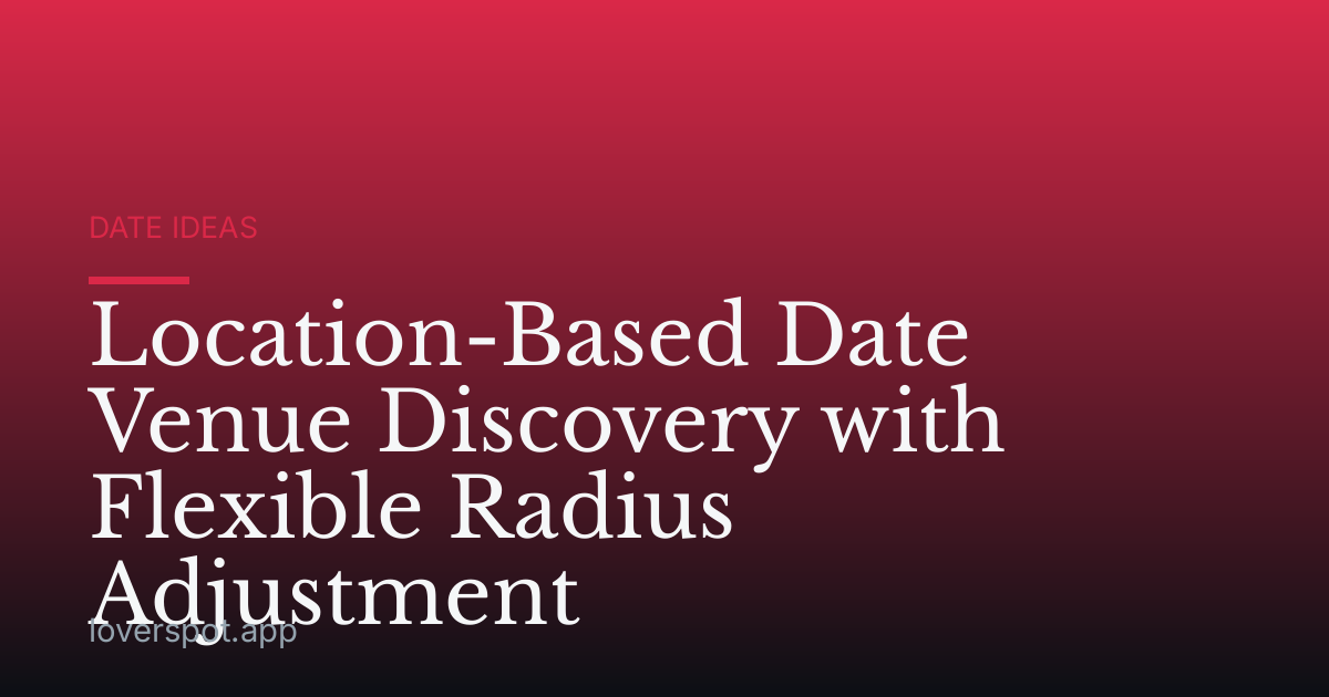 Location-Based Date Venue Discovery with Flexible Radius Adjustment