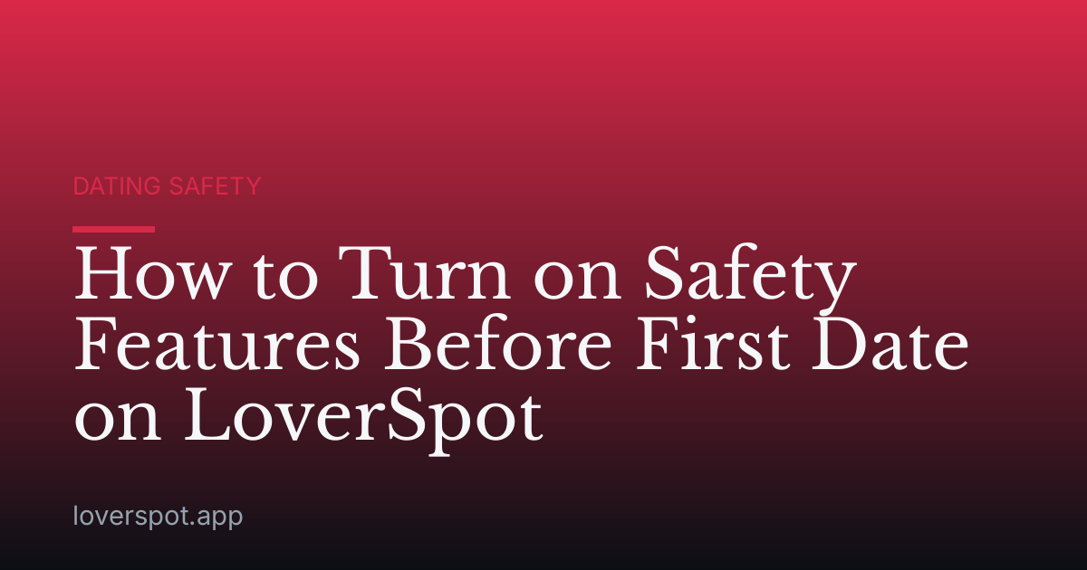 How to Turn on Safety Features Before First Date on LoverSpot