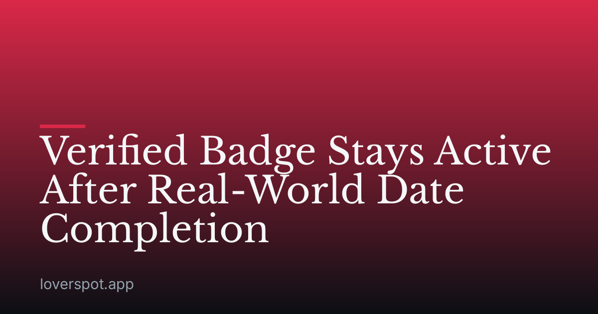 Verified Badge Stays Active After Real-World Date Completion