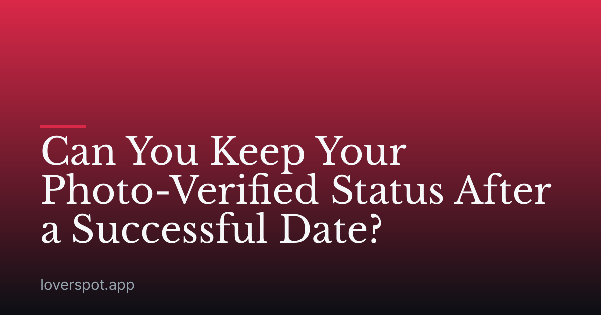 Can You Keep Your Photo-Verified Status After a Successful Date?