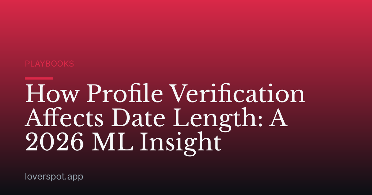 How Profile Verification Affects Date Length: A 2026 ML Insight