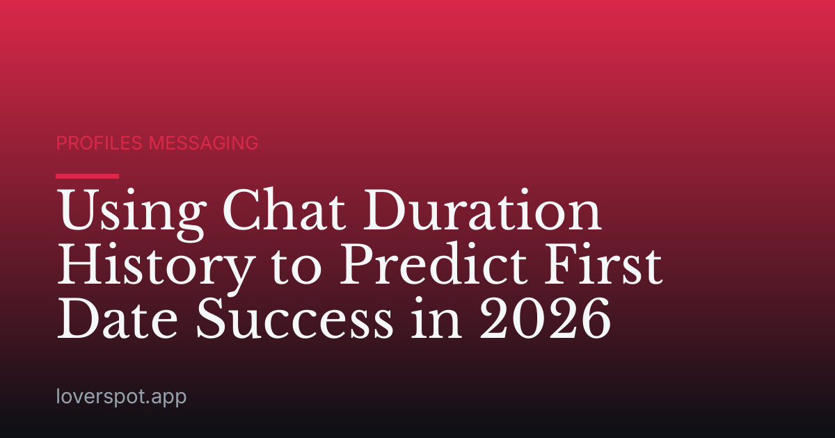 Using Chat Duration History to Predict First Date Success in 2026