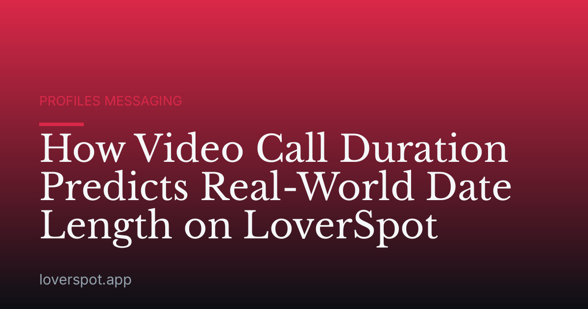 How Video Call Duration Predicts Real-World Date Length on LoverSpot