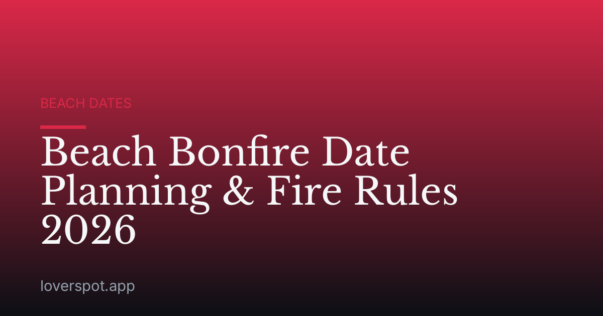 Beach Bonfire Date Planning & Fire Rules 2026