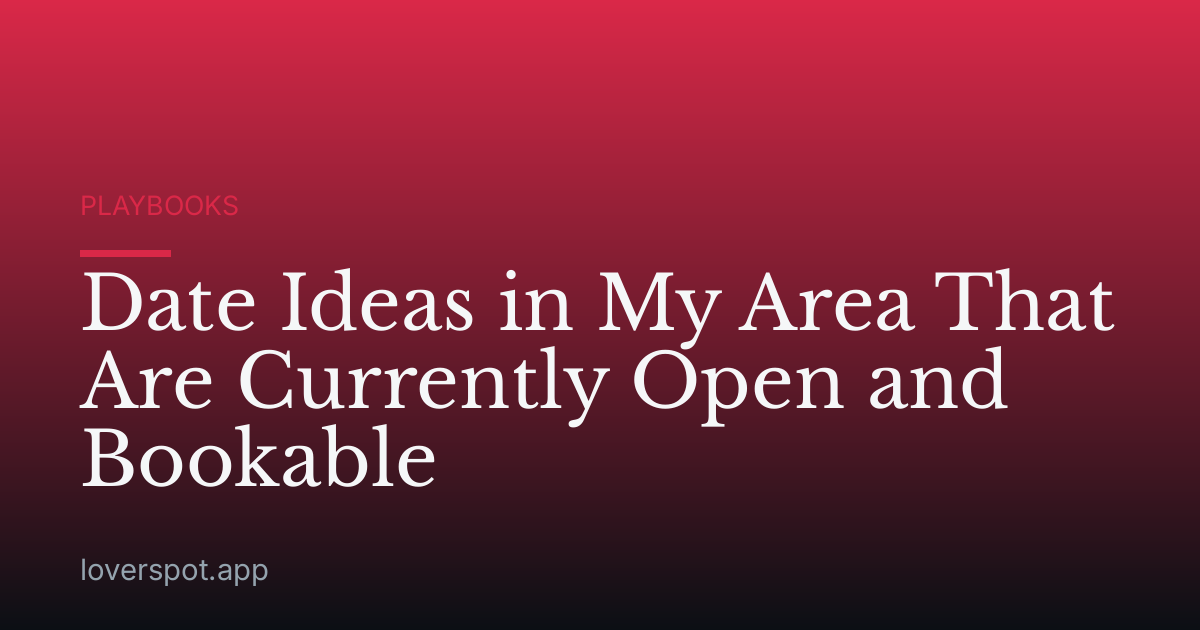 Date Ideas in My Area That Are Currently Open and Bookable