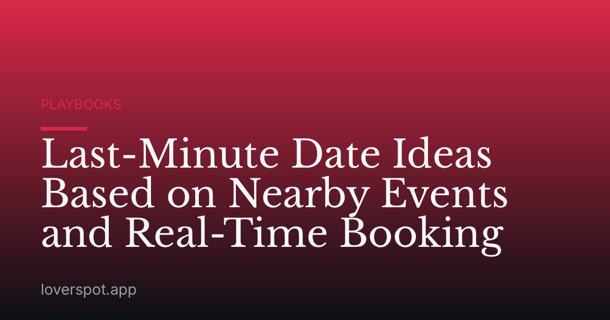 Last-Minute Date Ideas Based on Nearby Events and Real-Time Booking